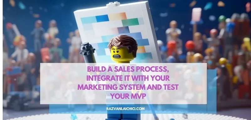 Build a sales process, integrate it with your marketing system and test your MVP(*)
