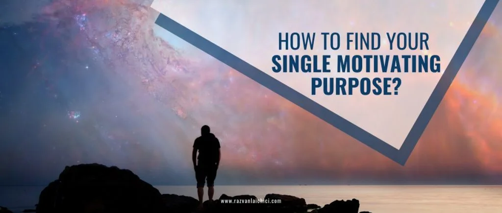 How to find your Single Motivating Purpose?