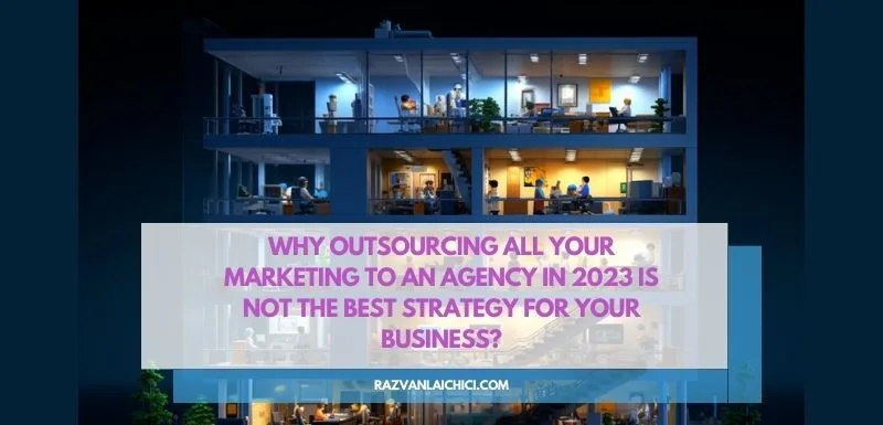 Why Outsourcing your all Marketing to an agency in is not the best strategy for your business?(*)