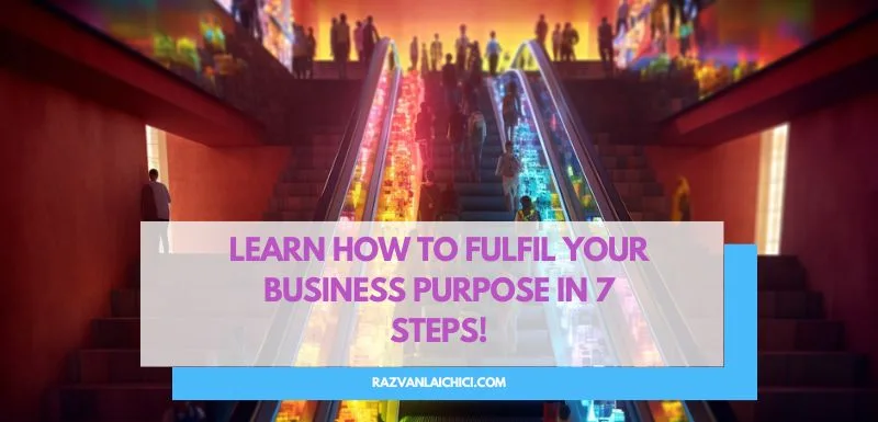 Learn how to fulfil your business purpose in 7 Steps! (*)
