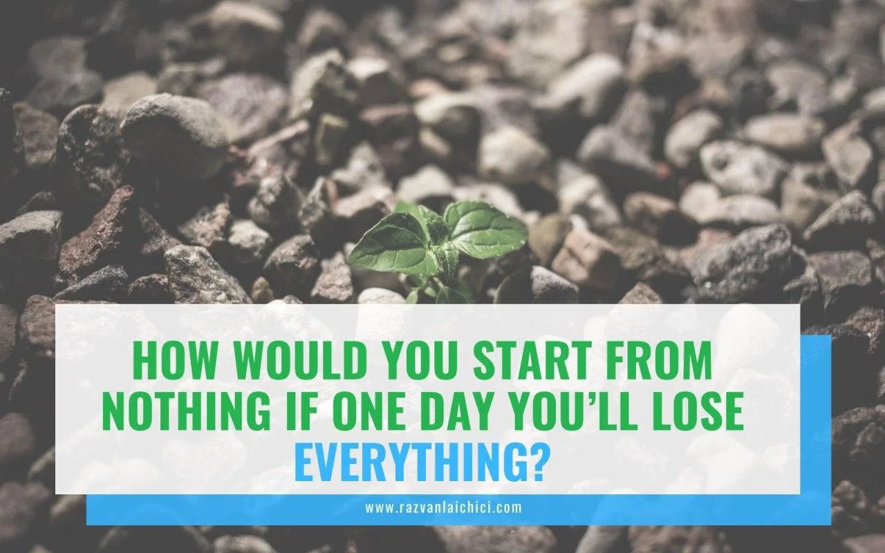 How would you start from nothing if one day you’ll lose everything?