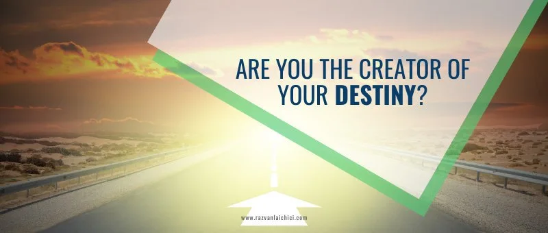 Are you the creator of your destiny?