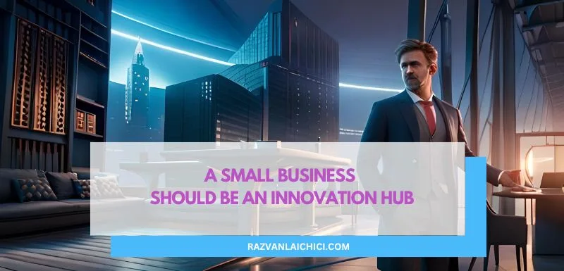 A small business should be an innovation hub(*)