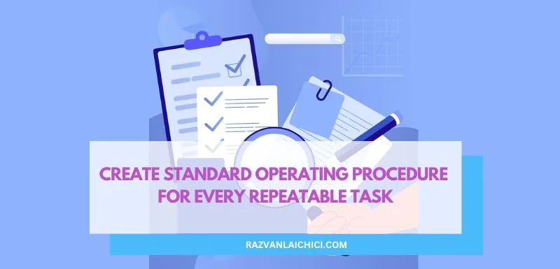 Create Standard Operating Procedure for every repeatable task(*)