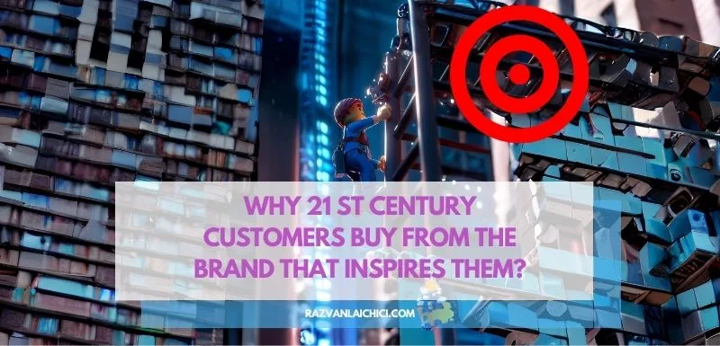 Why 21 st century customers buy from the brand that inspires them?
